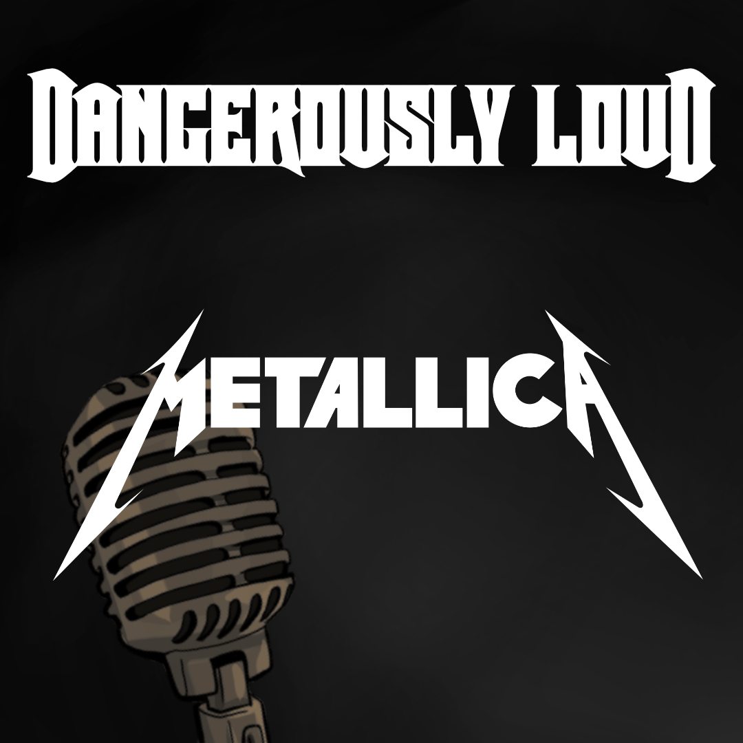 Dangerously Loud #10 – Metallica