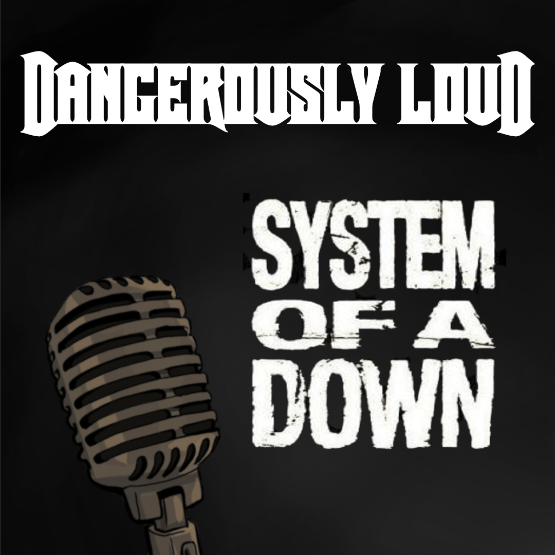Dangerously Loud #12 – System of a Down