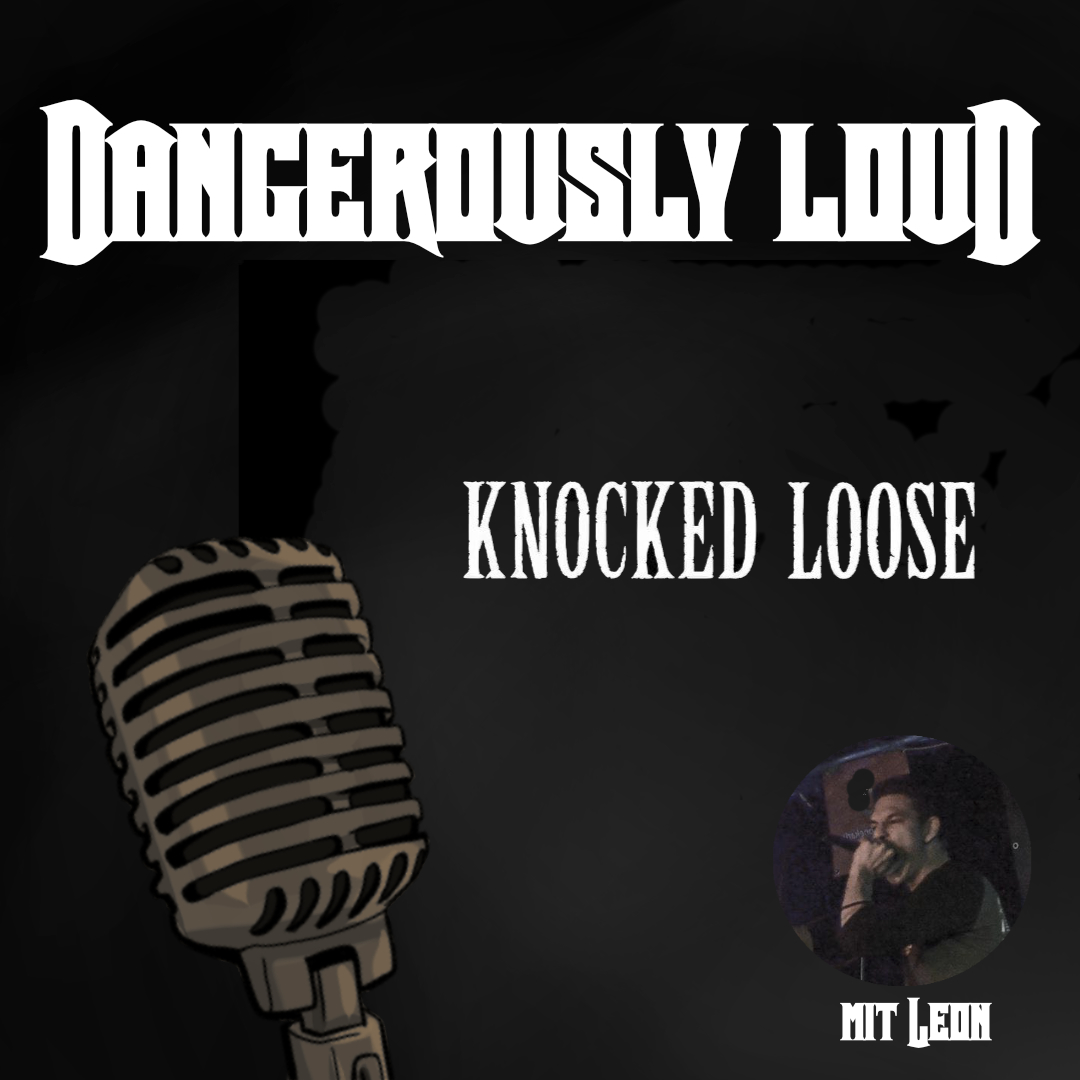 Dangerously Loud #18 – Wiederbelebung des 90s Hardcore, blutige Mosh Pits und der legendäre Leon - Knocked Loose