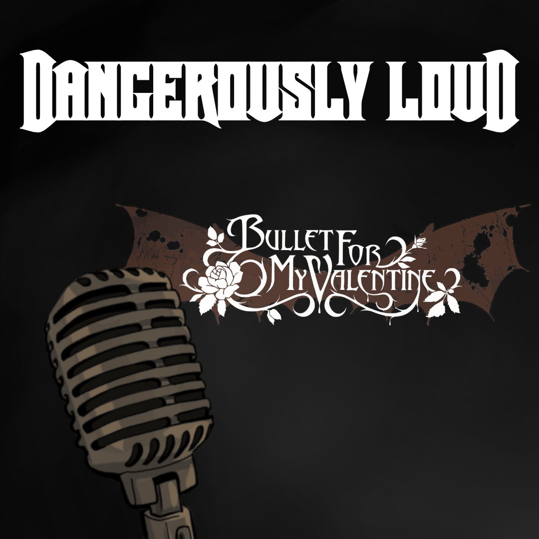 Dangerously Loud #22 – verpasster Flirt aufm Konzert, Kanonendrums und schlechte Gravitation - Bullet for my Valentine